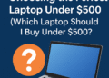 Which laptop should I buy under $500
